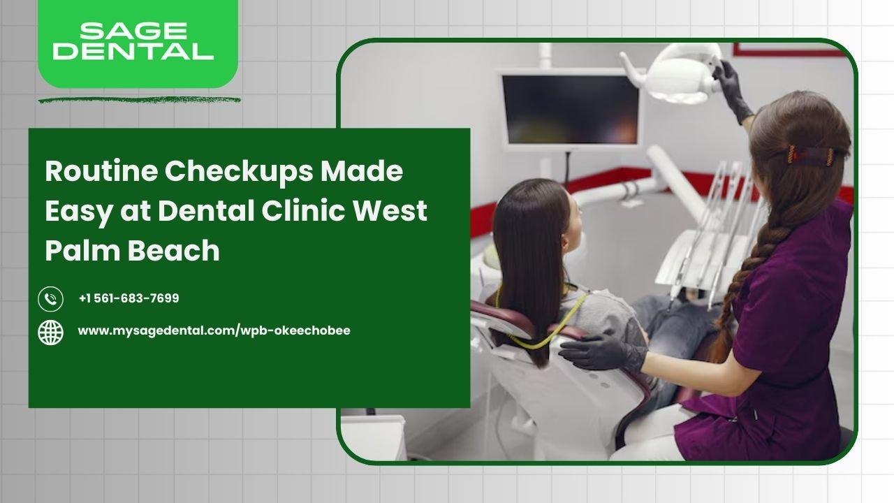 Routine Checkups Made Easy at Dental Clinic West Palm Beach